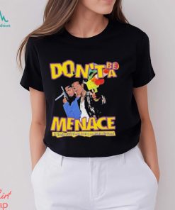 Nice don’t Be A Menace To South Central While Drink Your Juice In The Hood Shirt