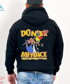 Nice don’t Be A Menace To South Central While Drink Your Juice In The Hood Shirt