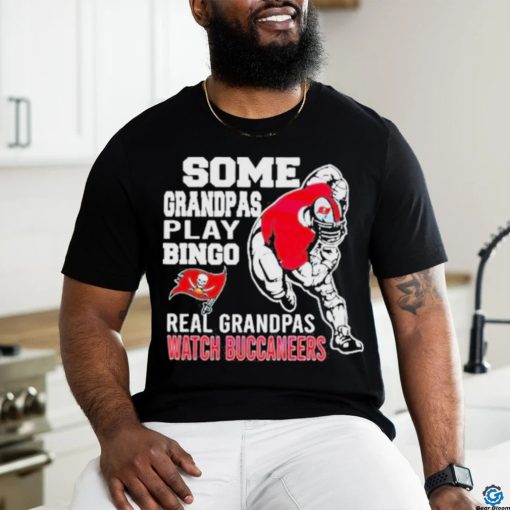 Nice funny Some Grandpas Play Bingo Real Grandpas Watch Tampa Bay Buccaneers 2024 T shirt