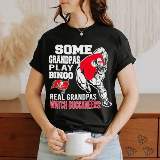 Nice funny Some Grandpas Play Bingo Real Grandpas Watch Tampa Bay Buccaneers 2024 T shirt