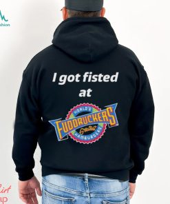 Nice i Got Fisted At Fuddruckers Worlds Greatest Hamburgers Shirt