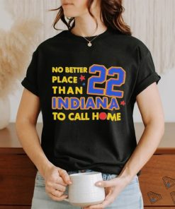 No Better Place Than Indiana To Call Home Shirt