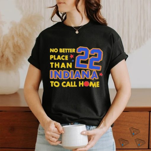 No Better Place Than Indiana To Call Home Shirt