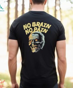 No Brain No Pain Shirt