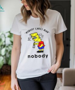 Nobody Cares Man Nobody t shirt