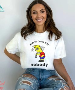 Nobody Cares Man Nobody t shirt