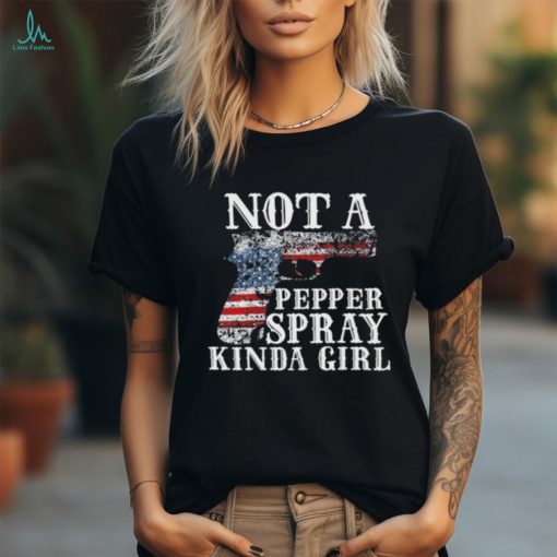 Not A Pepper Spray Kinda Girl Shirt