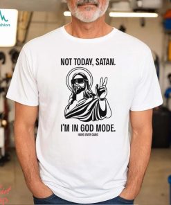 Not Today Satan I’m In God Mode Hang Over Gang T Shirt