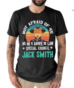 Not afraid of 45 no one is above the law special council Jack Smith vintage shirt