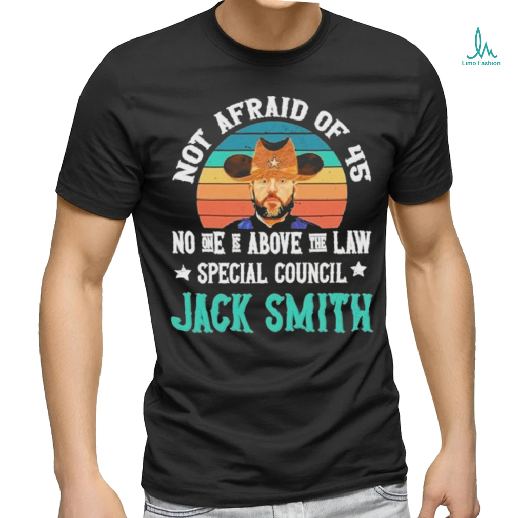 Not afraid of 45 no one is above the law special council Jack Smith vintage shirt Not afraid of 45 no one is above the law special council Jack Smith vintage shirt