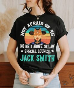 Not afraid of 45 no one is above the law special council Jack Smith vintage shirt