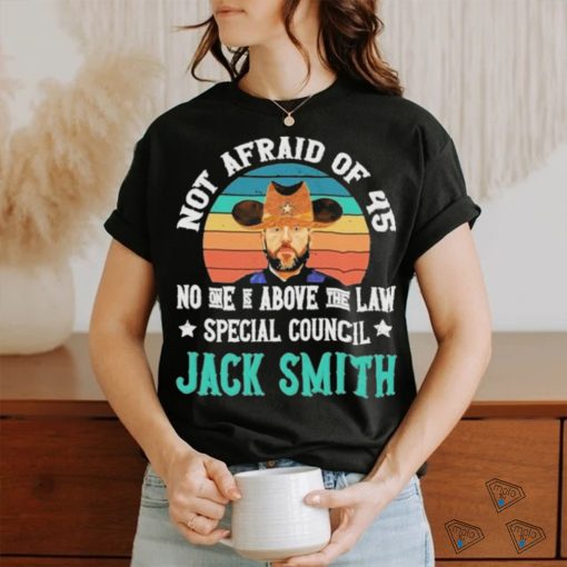 Not afraid of 45 no one is above the law special council Jack Smith vintage shirt