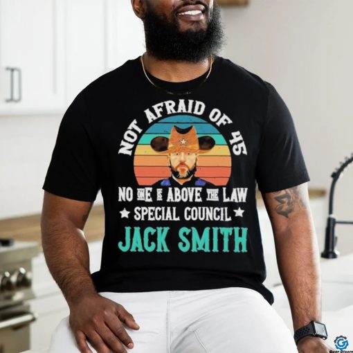 Not afraid of 45 no one is above the law special council Jack Smith vintage shirt