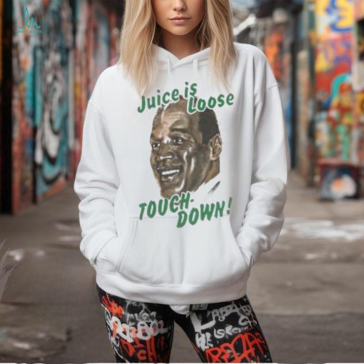 OJ Simpson Juice Is Loose Touch Down Shirt