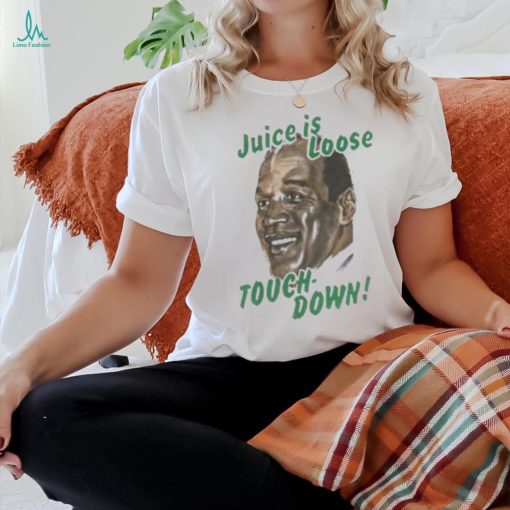 OJ Simpson Juice Is Loose Touch Down Shirt