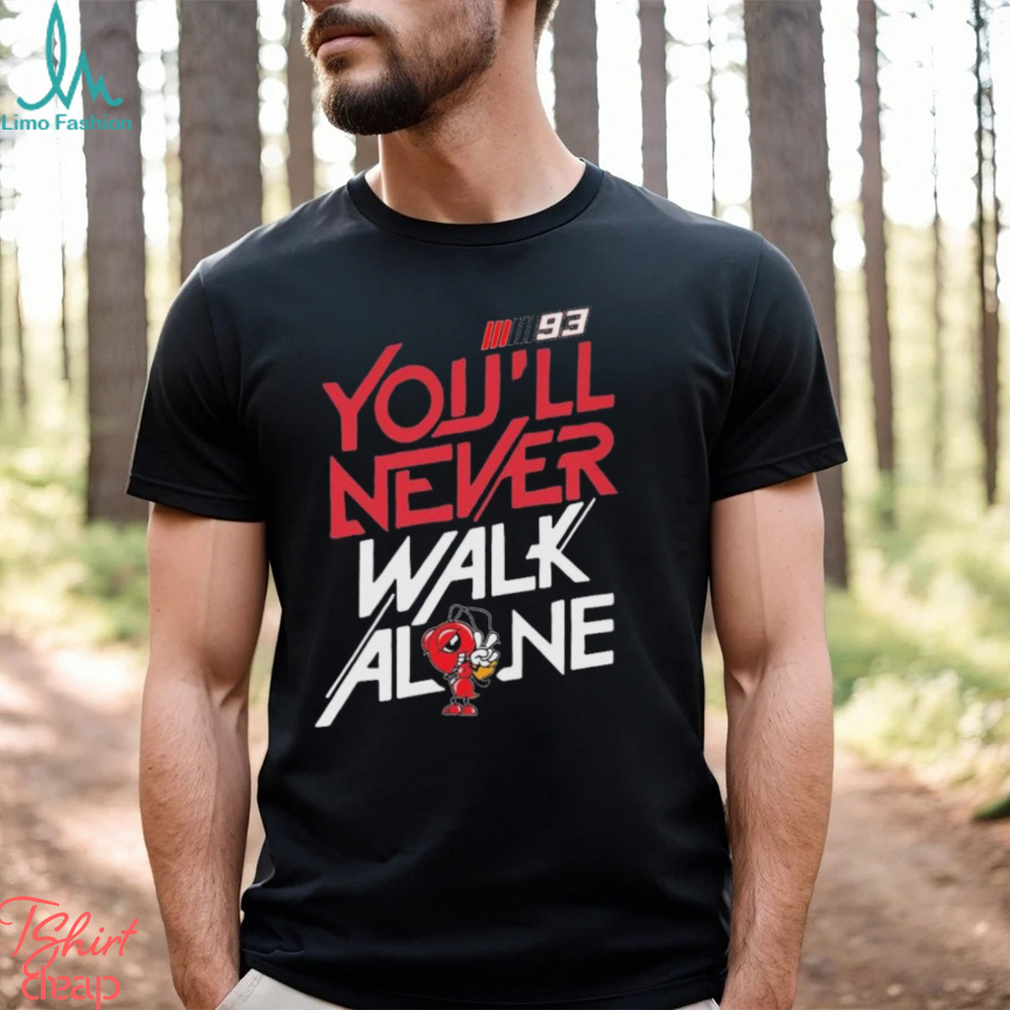 Official 93 Marc Márquez You’ll Never Walk Alone Shirt Official 93 Marc Márquez You’ll Never Walk Alone Shirt