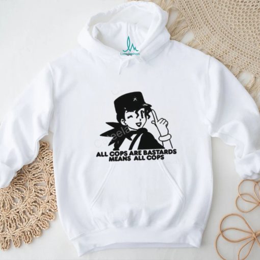 Official All Cops Are Bastards Means All Cops Crewneck shirt