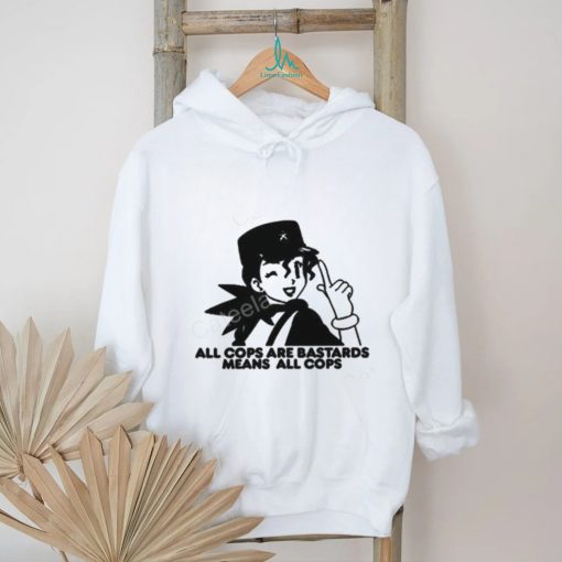 Official All Cops Are Bastards Means All Cops Crewneck shirt