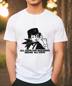 Official All Cops Are Bastards Means All Cops Crewneck shirt