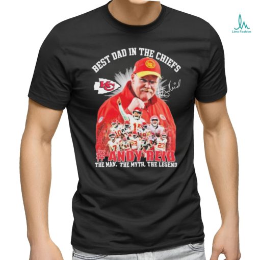 Official Andy Reid Best Dad In The Chiefs The Man The Myth The Legend Signature Shirt