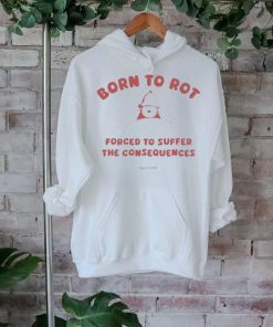 Official Born to rot forced to suffer the consequences bear t shirt