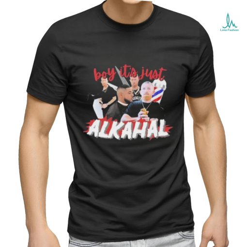 Official Boy It’s Just Alkahal shirt