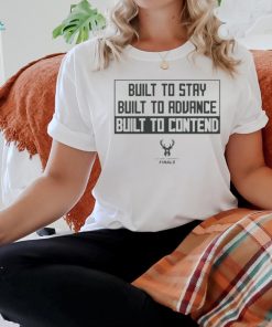 Official Built to stay built to advance built to contend T shirt