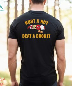 Official Bust A Nut Beat A Bucket shirt