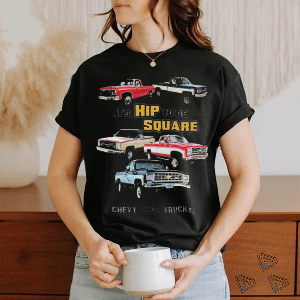 Official Chevrolet Classic Pickup Truck It’s Hip To Be Square Chevy Trucks T shirt Official Chevrolet Classic Pickup Truck It’s Hip To Be Square Chevy Trucks T shirt