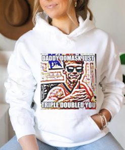 Official Daddy Domask Just Triple Doubled You Shirt