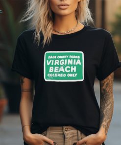 Official Dade county parks Virginia beach colored only shirt