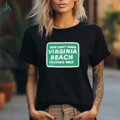 Official Dade county parks Virginia beach colored only shirt