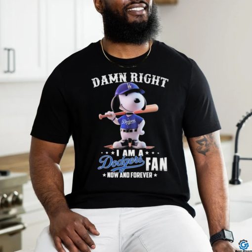 Official Damn Right I Am A Snoopy Los Angeles Dodgers Fan Now And Forever Shirt