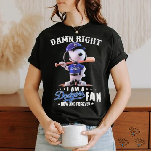 Official Damn Right I Am A Snoopy Los Angeles Dodgers Fan Now And Forever Shirt