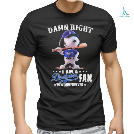 Official Damn Right I Am A Snoopy Los Angeles Dodgers Fan Now And Forever Shirt