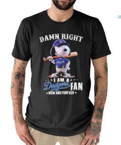 Official Damn Right I Am A Snoopy Los Angeles Dodgers Fan Now And Forever Shirt