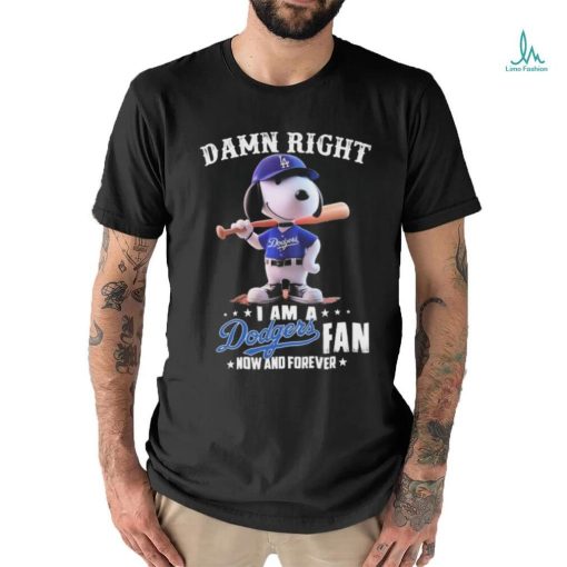 Official Damn Right I Am A Snoopy Los Angeles Dodgers Fan Now And Forever Shirt