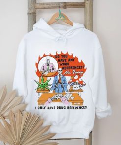 Official Do You Have Any Work References Not Sorry Shirt