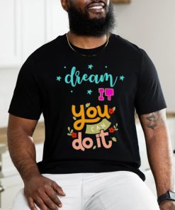 Official Dream It You Can Do It T shirt