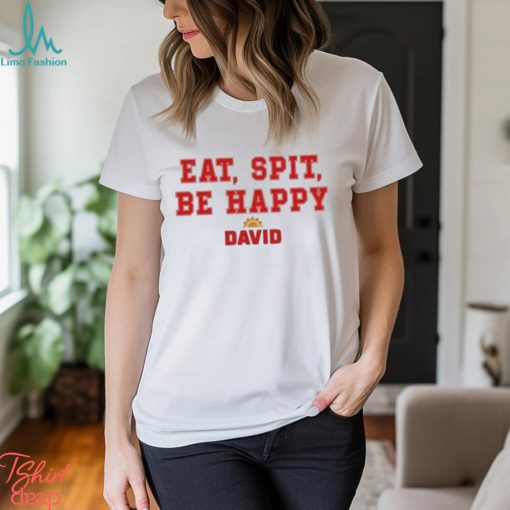 Official Eat Spit Be Happy David Shirt