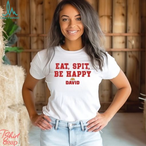 Official Eat Spit Be Happy David Shirt