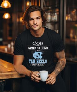 Official God First Family Second Then North Carolina Tar Heels Football Shirt