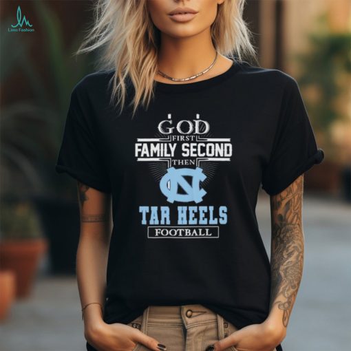 Official God First Family Second Then North Carolina Tar Heels Football Shirt