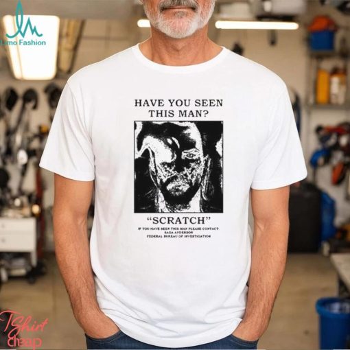 Official Have You Seen This Man Scratch Shirt