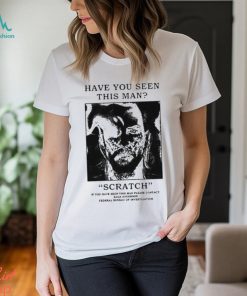 Official Have You Seen This Man Scratch Shirt