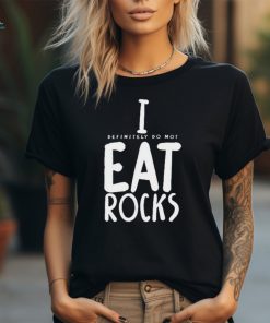 Official I Definitely Do Not Eat Rocks Shirt