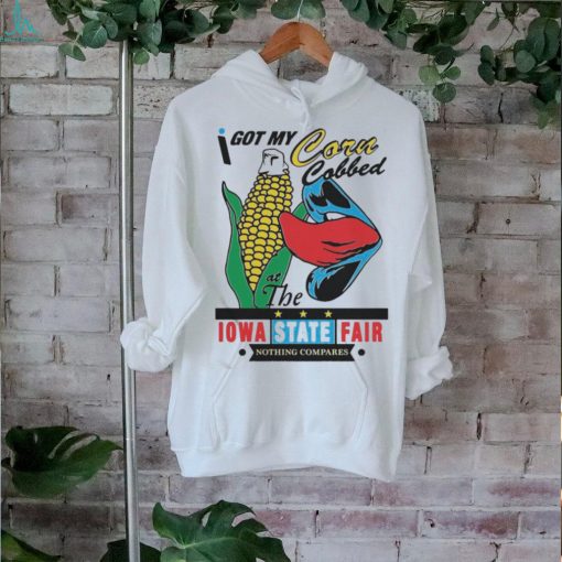 Official I Got My Corn Cobbed At The Lowa State Fair T Shirt