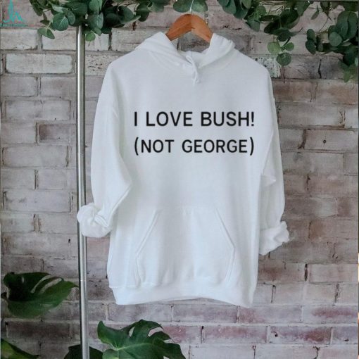Official I love bush not george T shirt