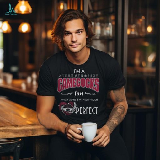 Official I’m A South Carolina Gamecocks Fan Which Means I’m Pretty Much Perfect 2024 Shirt