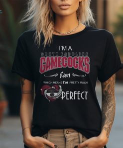 Official I’m A South Carolina Gamecocks Fan Which Means I’m Pretty Much Perfect 2024 Shirt